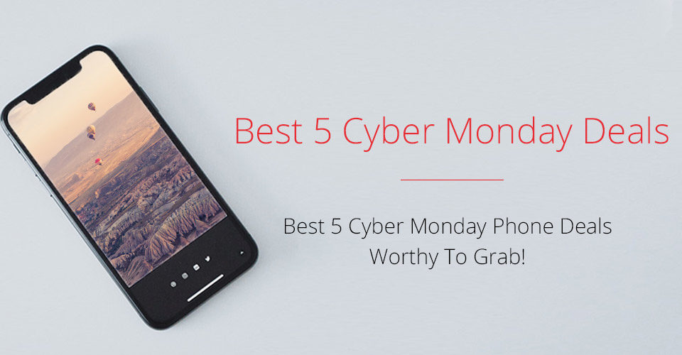 Best 5 Cyber Monday Phone Deals Best 5 Cyber Monday Phone Deals